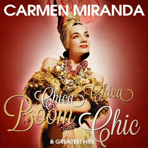 Chica Chica Boom Chic <em>Carmen Miranda </em> (Samba, Brasilien/ USA)